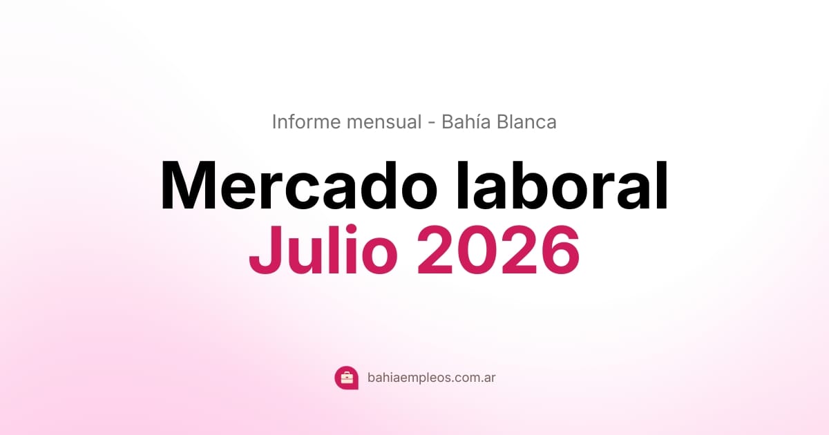 Informe del mercado laboral en Bahía Blanca - Julio 2026