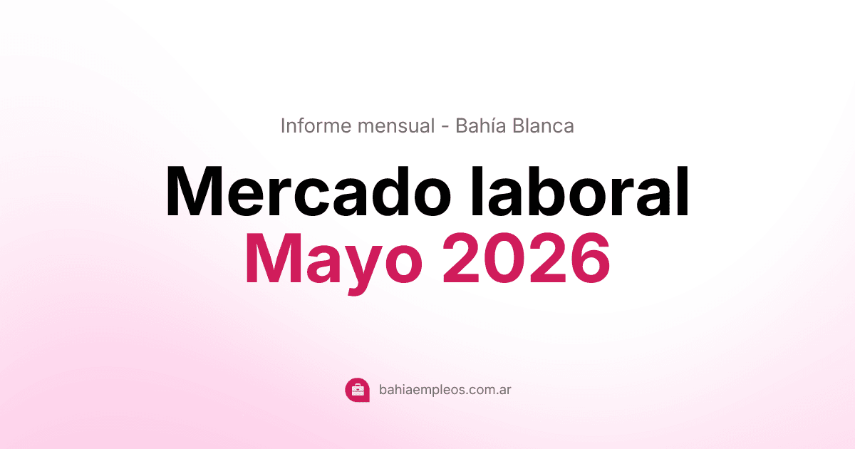 Informe del mercado laboral en Bahía Blanca - Mayo 2026